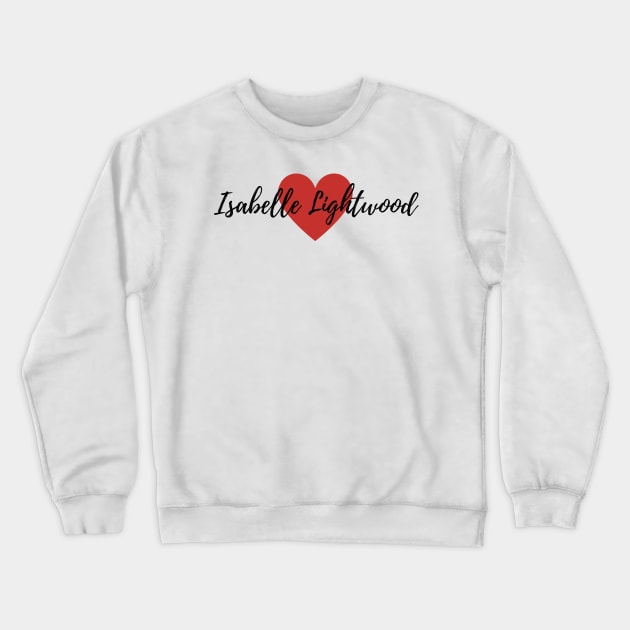 Love Isabelle Lightwood Crewneck Sweatshirt by BeCreativeArts